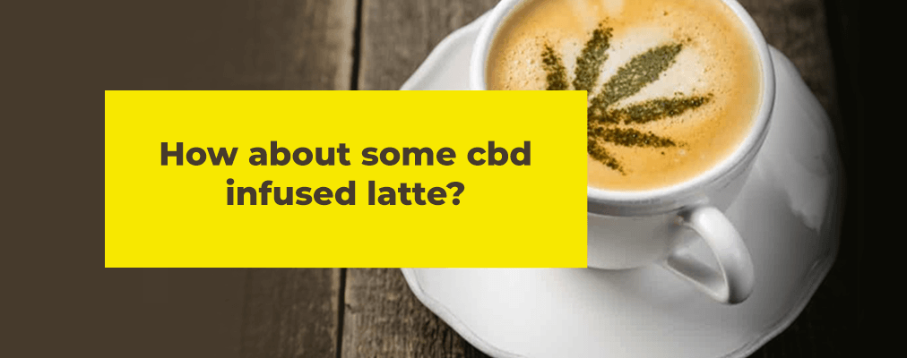 How About Some CBD Infused Latte